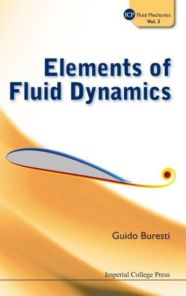 Cover for Buresti, Guido (Univ Of Pisa, Italy) · Elements Of Fluid Dynamics - Icp Fluid Mechanics (Hardcover Book) (2012)