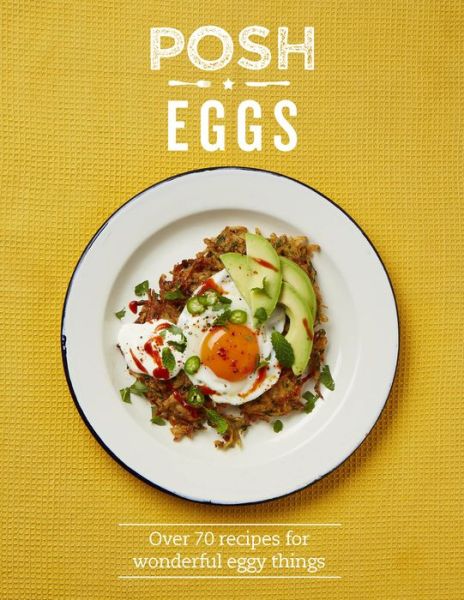 Cover for Quadrille Publishing Ltd · Posh Eggs: Over 70 Recipes For Wonderful Eggy Things - Posh (Hardcover Book) (2016)