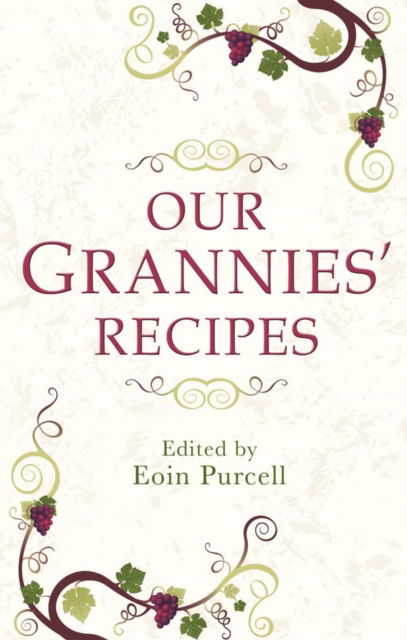 Our Grannies' Recipes: A charming book of Irish recipes - Eoin Purcell - Books - The Mercier Press - 9781856356886 - April 1, 2010