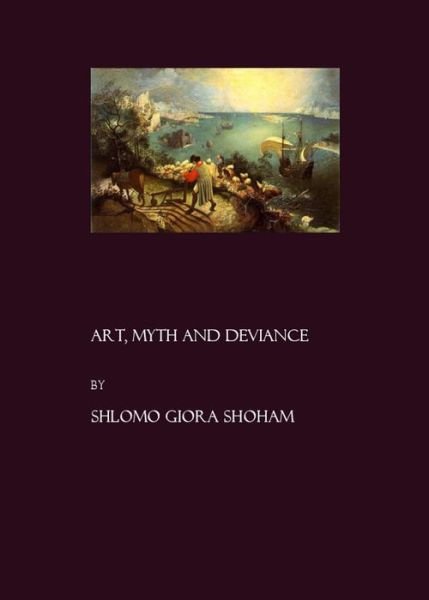 Cover for Shlomo Giora Shoham · Art, Myth and Deviance (Hardcover Book) (2006)