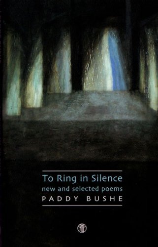 Cover for Paddy Bushe · To Ring in Silence: New and Selected Poems (Paperback Book) (2008)