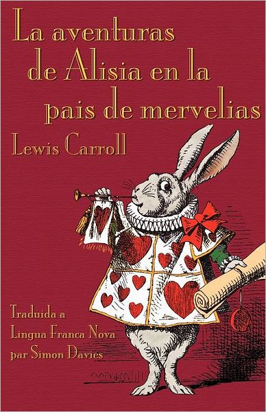 Cover for Lewis Carroll · La Aventuras De Alisia en La Pais De Mervelias (Alice's Adventures in Wonderland in Lingua Franca Nova) (Paperback Book) [1st edition] (2012)