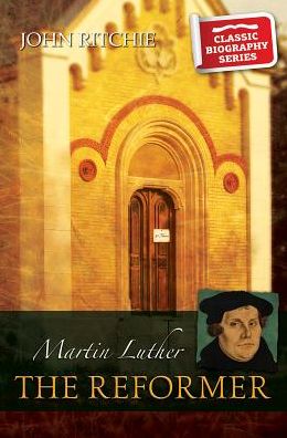 Cover for John Ritchie · Martin Luther the Reformer (Classic Biography) (Paperback Book) (2014)