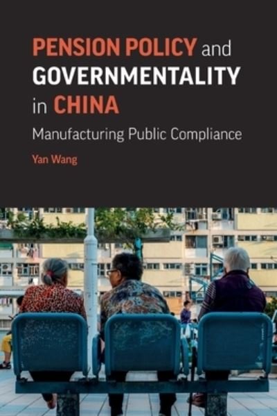 Cover for Yan Wang · Pension Policy and Governmentality in China (Bog) (2022)