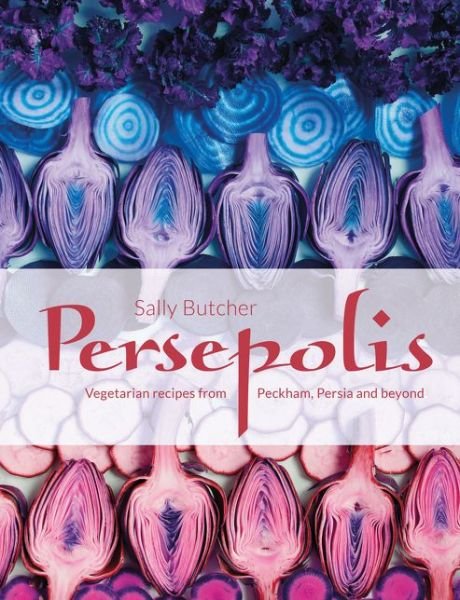 Cover for Sally Butcher · Persepolis: Vegetarian Recipes from Peckham, Persia and beyond (Hardcover Book) (2016)