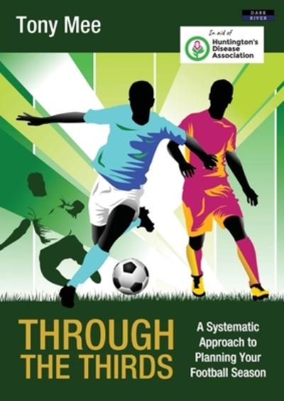 Cover for Tony Mee · Through the Thirds: A Systematic Approach to Planning Your Football Season - Soccer Coaching (Paperback Book) (2020)