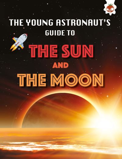 Cover for Emily Kington · The Sun and The Moon: The Young Astronaut's Guide To - The Young Astronaut's Guide To (Paperback Book) (2022)