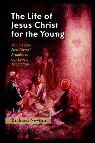 The Life of Jesus Christ for the Young: Volume One - Richard Newton - Książki - Solid Ground Christian Books - 9781932474886 - 15 czerwca 2005
