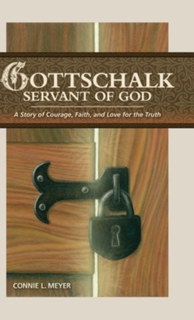 Cover for Connie L Meyer · Gottschalk: Servant of God: A Story of Courage, Faith, and Love for the Truth (Hardcover Book) (2015)