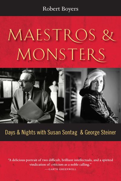 Cover for Robert Boyers · Maestros &amp; Monsters: Days &amp; Nights with Susan Sontag &amp; George Steiner (Paperback Book) (2023)