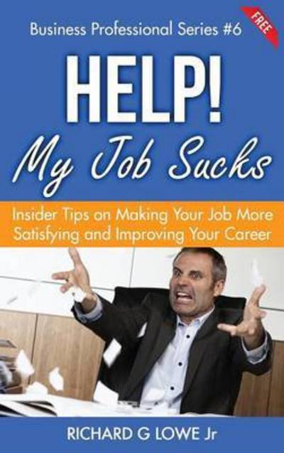 Cover for Richard G Lowe Jr · Help! My Job Sucks (Innbunden bok) (2016)