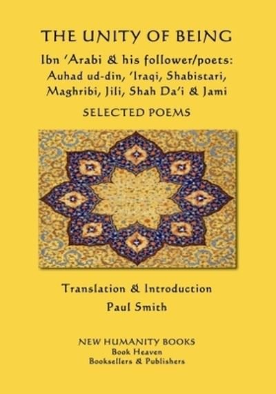 Cover for Ibn 'Arabi · The Unity of Being - Ibn 'Arabi &amp; his follower / poets - Auhad ud-din, 'Iraqi, Shabistari, Maghribi, Jili, Shah Da'i &amp; Jami (Pocketbok) (2017)