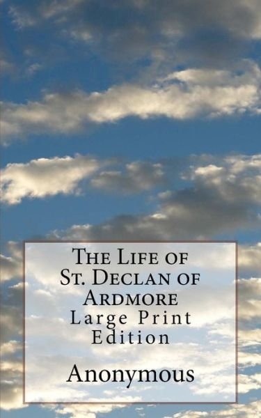 Anonymous · The Life of St. Declan of Ardmore (Paperback Book) (2017)