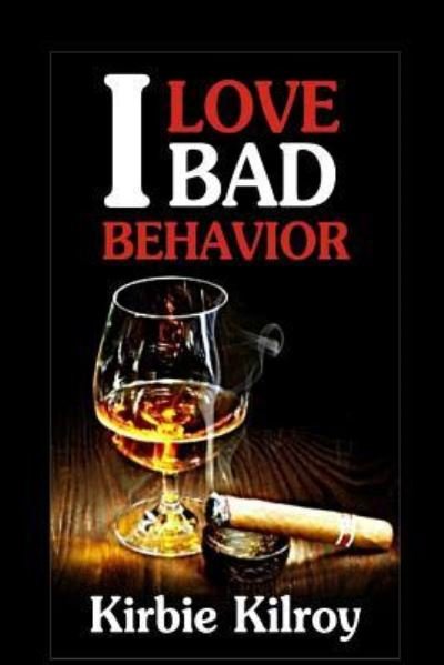 Cover for Kirbie Kilroy · I Love Bad Behavior (Paperback Book) (2018)