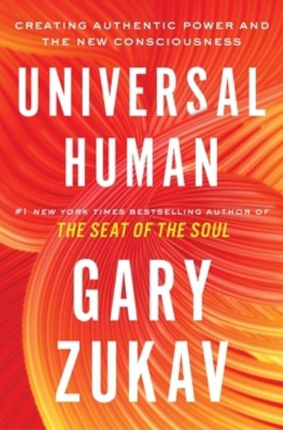 Cover for Gary Zukav · Universal Human: Creating Authentic Power and the New Consciousness (Paperback Book) (2022)