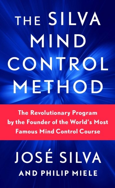 The Silva Mind Control Method: The Revolutionary Program by the Founder of the World's Most Famous Mind Control Course - Jose Silva - Livros - Pocket - 9781982185886 - 26 de abril de 2022
