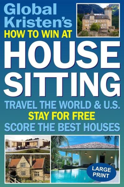 How to Win at House Sitting - Global Kristen - Libros - Independently published - 9781983315886 - 30 de junio de 2018