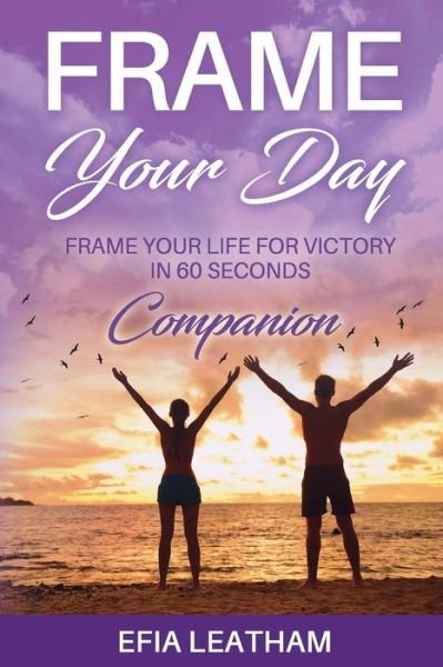 Cover for Efia Leatham · Frame Your Day Frame Your Life Companion (Pocketbok) (2018)