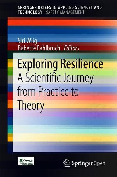 Cover for Exploring Resilience: A Scientific Journey from Practice to Theory - SpringerBriefs in Applied Sciences and Technology (Paperback Book) [2019 edition] (2018)