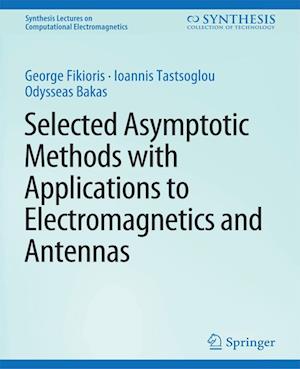Cover for George Fikioris · Selected Asymptotic Methods with Applications to Electromagnetics and Antennas - Synthesis Lectures on Computational Electromagnetics (Paperback Book) (2013)