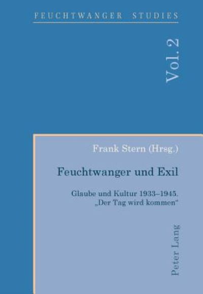 Cover for Feuchtwanger Und Exil: Glaube Und Kultur 1933-1945. &quot;Der Tag Wird Kommen&quot; - Feuchtwanger Studies (Paperback Book) (2011)