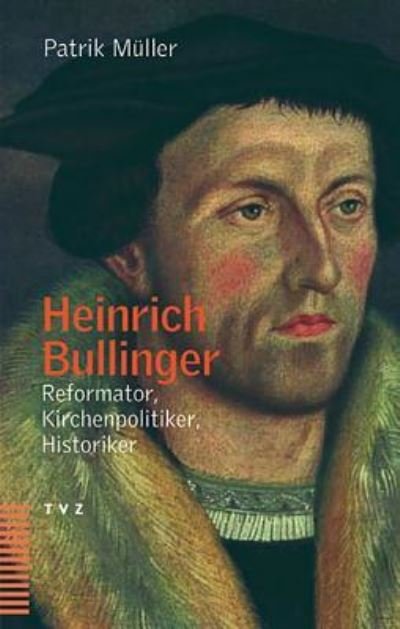 Cover for Patrik Muller · Heinrich Bullinger: Reformator, Kirchenpolitiker, Historiker (Paperback Book) [German edition] (2004)