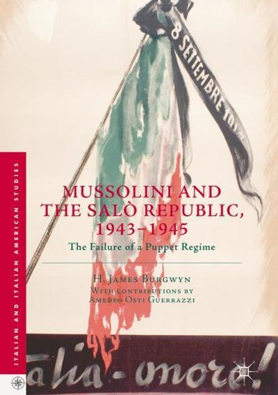 Cover for H. James Burgwyn · Mussolini and the Salo Republic, 1943-1945: The Failure of a Puppet Regime - Italian and Italian American Studies (Hardcover Book) [1st ed. 2018 edition] (2018)