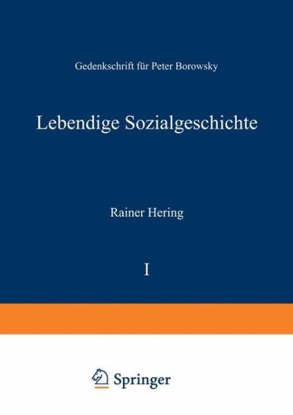 Lebendige Sozialgeschichte: Gedenkschrift Fur Peter Borowsky - Rainer Hering - Böcker - Vs Verlag Fur Sozialwissenschaften - 9783322897886 - 8 juli 2012