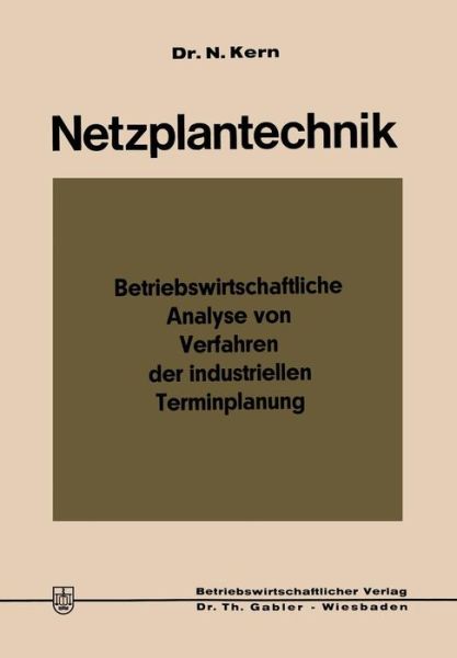 Cover for Nikolaus Kern · Netzplantechnik: Betriebswirtschaftliche Analyse Von Verfahren Der Industriellen Terminplanung (Paperback Book) [Softcover Reprint of the Original 1st 1969 edition] (1969)