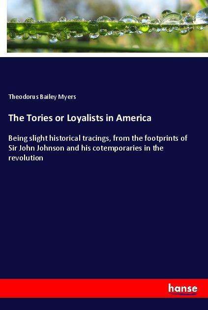 Cover for Myers · The Tories or Loyalists in Americ (Book)