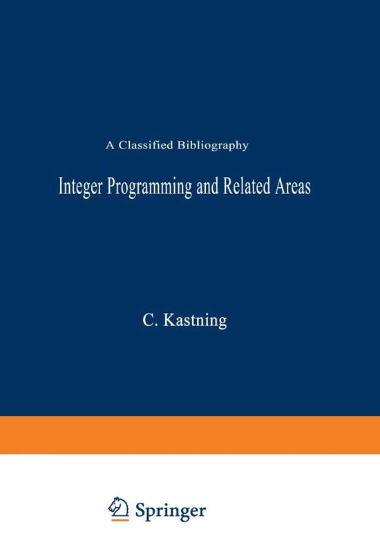 Integer Programming and Related Areas: A Classified Bibliography - Lecture Notes in Economics and Mathematical Systems - C Kastning - Books - Springer-Verlag Berlin and Heidelberg Gm - 9783540077886 - July 1, 1976