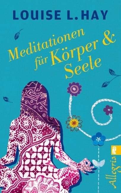 Ullstein 74588 Hay:Meditationen für Kör - Louise L. Hay - Bøker -  - 9783548745886 - 