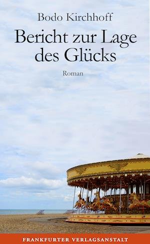 Cover for Bodo Kirchhoff · Bericht zur Lage des Glücks (Gebundenes Buch) (2021)