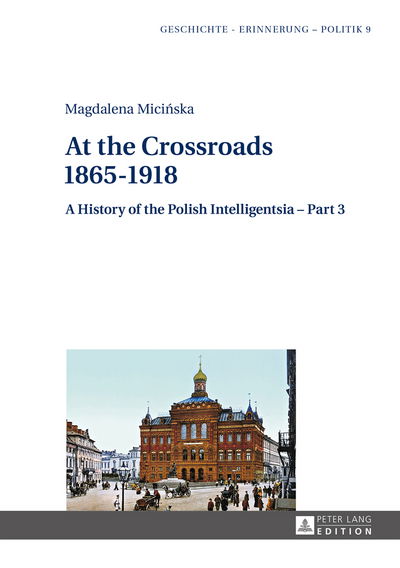 Cover for Magdalena Micinska · At the Crossroads: 1865-1918: A History of the Polish Intelligentsia - Part 3, Edited by Jerzy Jedlicki - Studies in History, Memory and Politics (Hardcover Book) [New edition] (2014)