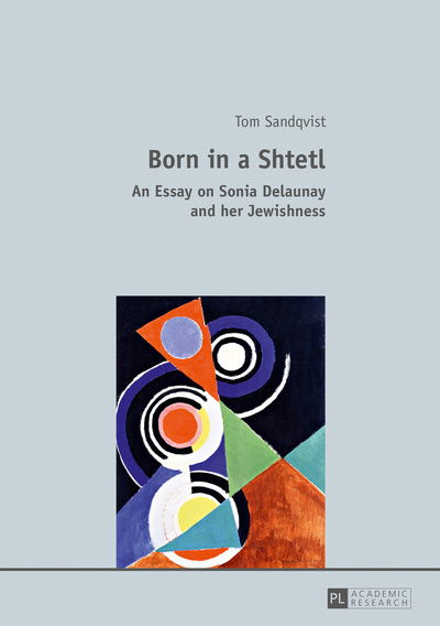 Cover for Tom Sandqvist · Born in a Shtetl: An Essay on Sonia Delaunay and her Jewishness (Hardcover Book) [New edition] (2016)