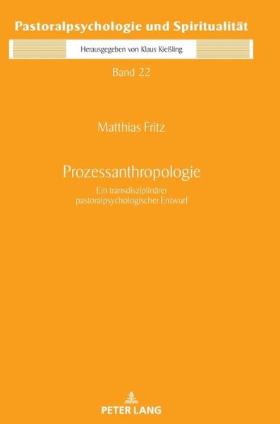 Cover for Domvikar Pfr Dr Matthias Fritz · Prozessanthropologie: Ein Transdisziplinaerer Pastoralpsychologischer Entwurf - Pastoralpsychologie Und Spiritualitaet (Hardcover Book) (2020)