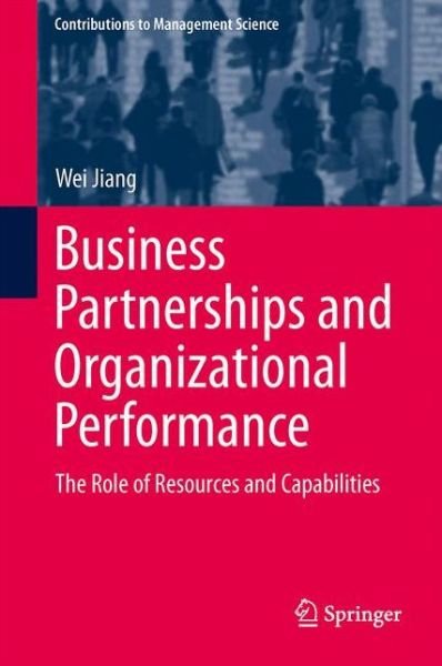 Cover for Wei Jiang · Business Partnerships and Organizational Performance: The Role of Resources and Capabilities - Contributions to Management Science (Hardcover bog) [2014 edition] (2014)