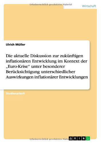 Die aktuelle Diskussion zur zukunftigen inflationaren Entwicklung und ihre Auswirkungen im Kontext der "Euro-Krise - Ulrich Muller - Kirjat - Grin Verlag - 9783656291886 - maanantai 22. lokakuuta 2012