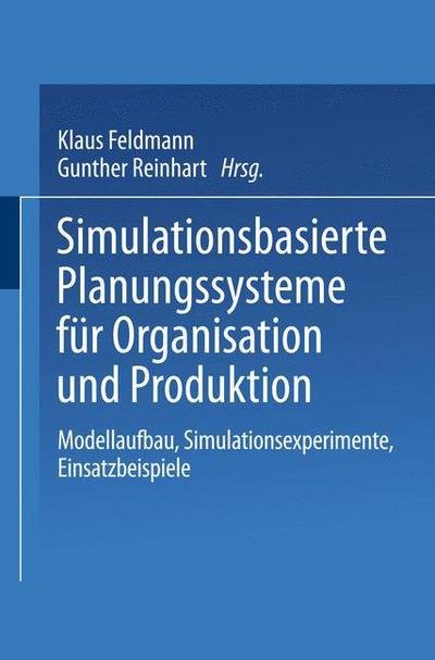 Cover for Klaus Feldmann · Simulationsbasierte Planungssysteme Fur Organisation Und Produktion: Modellaufbau, Simulationsexperimente, Einsatzbeispiele (Taschenbuch) [2000 edition] (2014)