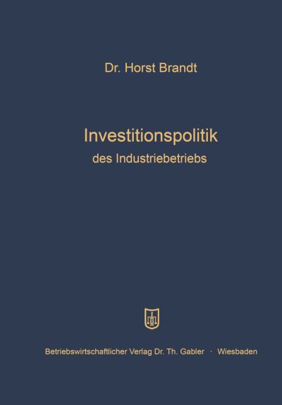 Cover for Horst Brandt · Investitionspolitik Des Industriebetriebs (Paperback Book) [Softcover Reprint of the Original 1st 1959 edition] (1959)