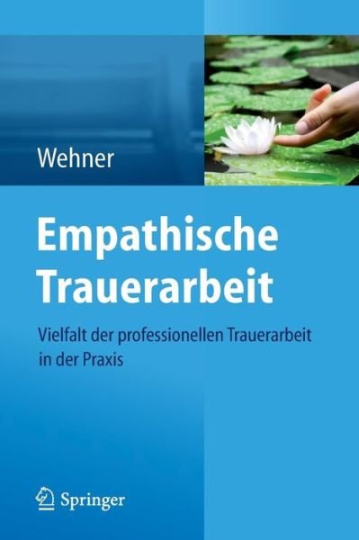 Empathische Trauerarbeit: Vielfalt Der Professionellen Trauerarbeit in Der Praxis (Paperback Bog) [2014 edition] (2014)