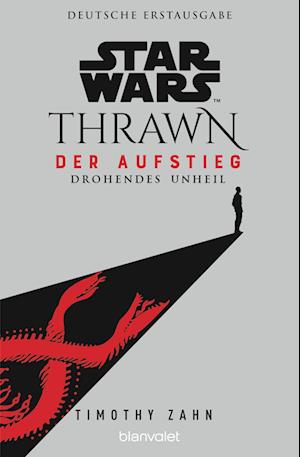 Star Wars Thrawn - Der Aufstieg - Drohendes Unheil - Timothy Zahn - Kirjat - Blanvalet - 9783734162886 - keskiviikko 17. toukokuuta 2023