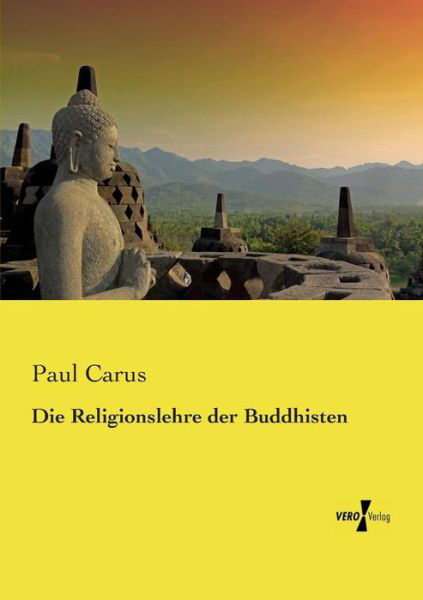 Cover for Paul Carus · Die Religionslehre Der Buddhisten (Paperback Book) (2019)