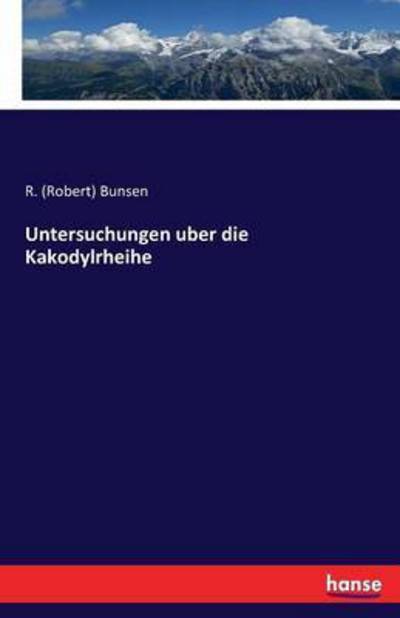 Cover for Bunsen · Untersuchungen uber die Kakodylr (Book) (2016)