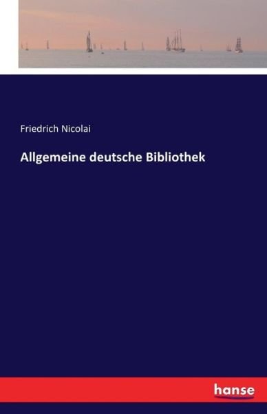 Allgemeine deutsche Bibliothek - Nicolai - Books -  - 9783741159886 - June 20, 2017