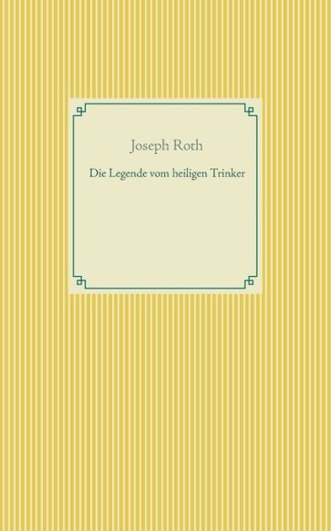 Die Legende vom heiligen Trinker - Joseph Roth - Bøger - Books on Demand - 9783751918886 - 17. april 2020