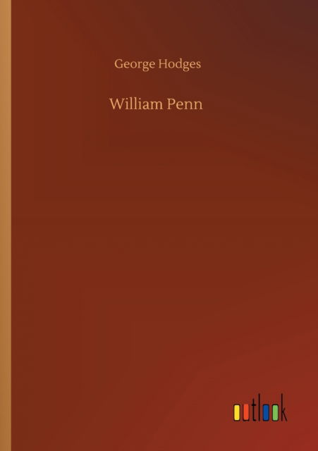 William Penn - George Hodges - Książki - Outlook Verlag - 9783752320886 - 18 lipca 2020