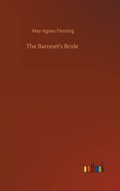 Cover for May Agnes Fleming · The Baronet's Bride (Hardcover Book) (2020)
