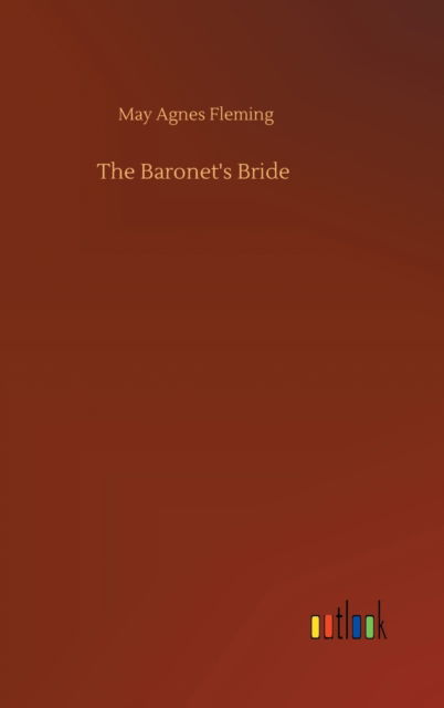 Cover for May Agnes Fleming · The Baronet's Bride (Inbunden Bok) (2020)