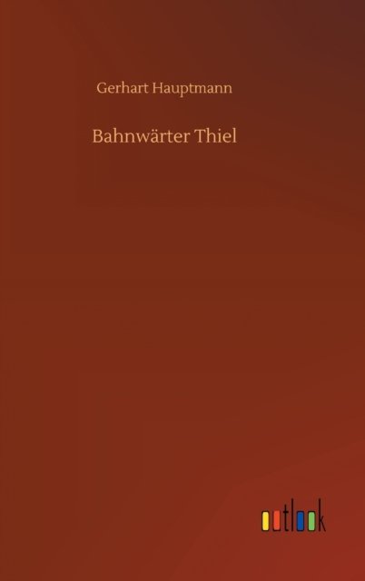 Cover for Gerhart Hauptmann · Bahnwarter Thiel (Hardcover Book) (2020)